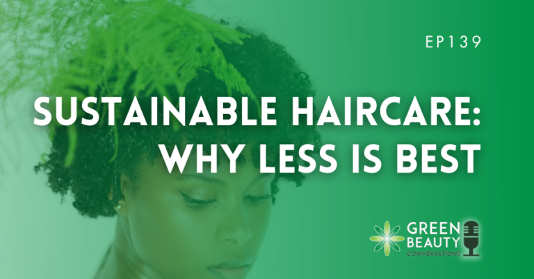 Podcast 139: Cuidado del cabello sostenible: por qué menos es mejor